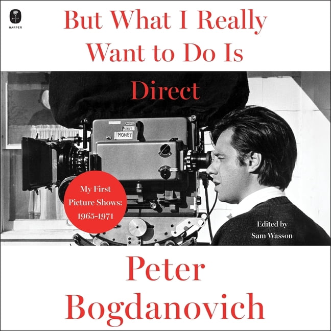 But What I Really Want to Do Is Direct: My First Picture Shows: 1965-1971, (Audiobook)