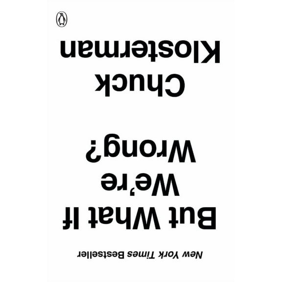 But What If We're Wrong?: Thinking about the Present as If It Were the Past