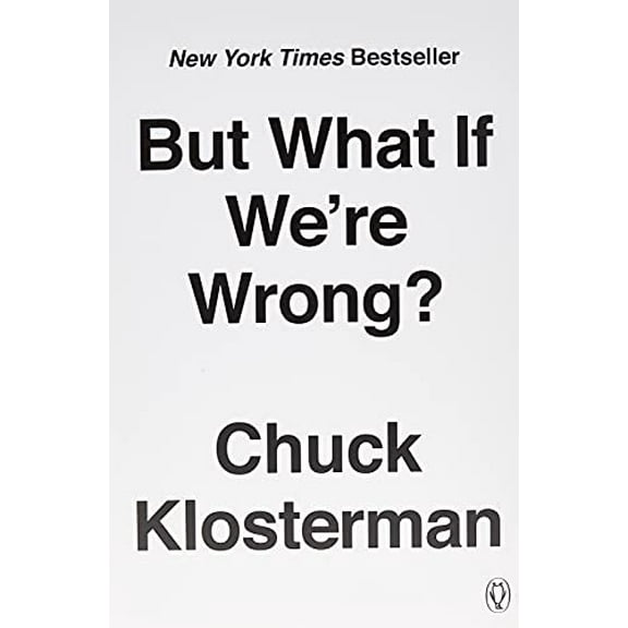 Pre-Owned But What If We're Wrong?: Thinking about the Present as If It Were the Past (Paperback) 0399184139 9780399184130