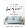 thumbnail image 1 of But Where Do I Put the Couch? : And Answers to 100 Other Home Decorating Questions (Book), 1 of 1