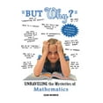 thumbnail image 1 of But Why?: Unraveling the Mysteries of Math (Paperback), 1 of 1
