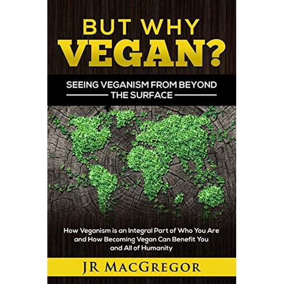 Pre-Owned But Why Vegan? Seeing Veganism from Beyond the Surface: How Veganism is an Integral Part of Who You Are and How Becoming Vegan Can Benefit You and All of Humanity, 9781948489232, 1948489236