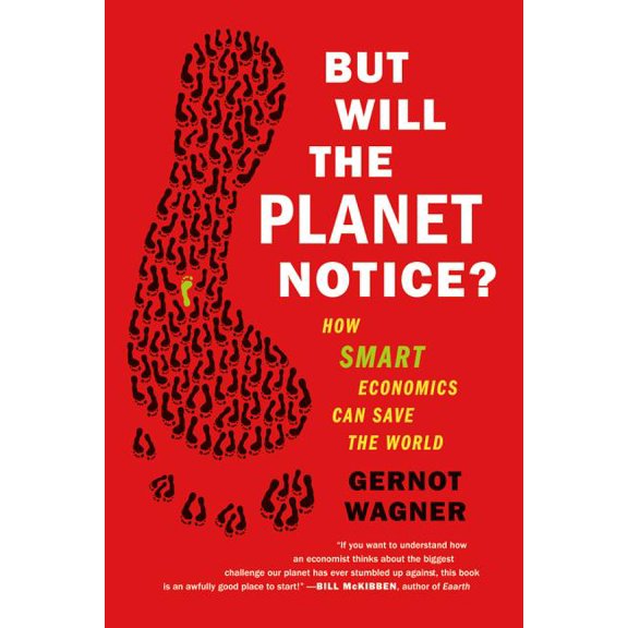 But Will the Planet Notice? : How Smart Economics Can Save the World