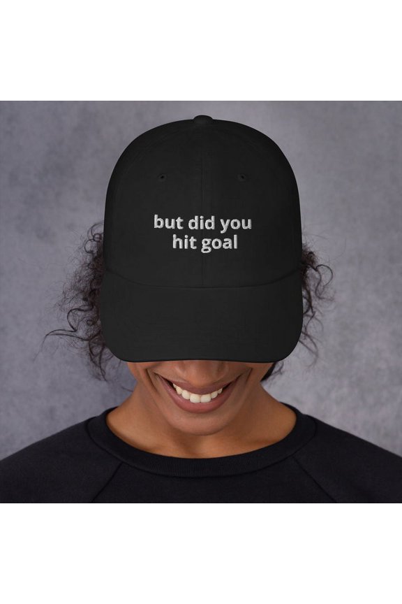 But did you hit goal - Embroidered Hat