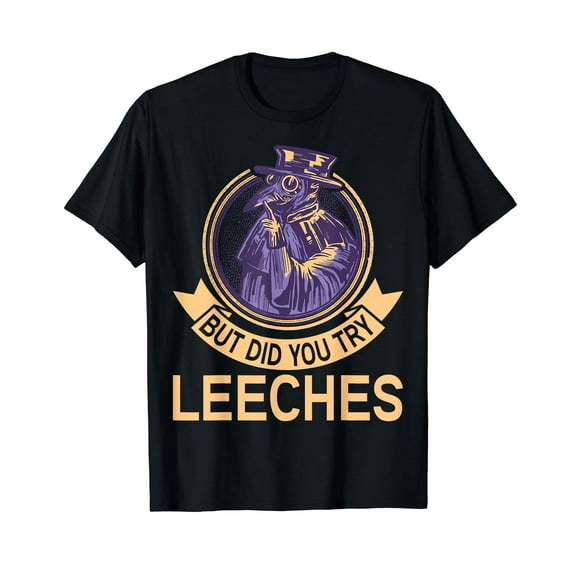 But did you try Leeches Plague Doctor Mask Cloak T-Shirt