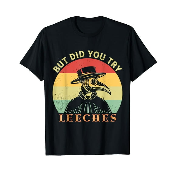 But did you try Leeches Plague Doctor Mask Cloak T-Shirt