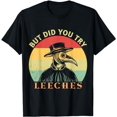 thumbnail image 1 of But did you try Leeches Plague Doctor Mask Cloak T-Shirt, 1 of 5