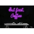 thumbnail image 1 of But first, Coffee-LED Neon Sign Made in USA, 1 of 3