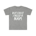 thumbnail image 1 of But first I need a nap Unisex T-shirt S-3XL Napping Napper Nap time, 1 of 2