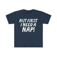 thumbnail image 1 of But first I need a nap Unisex T-shirt S-3XL Napping Napper Nap time, 1 of 2
