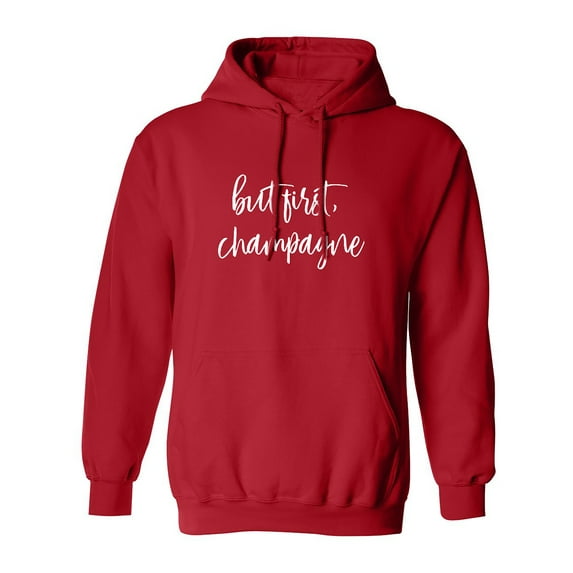 But first, champagne Adult Hooded Sweatshirt