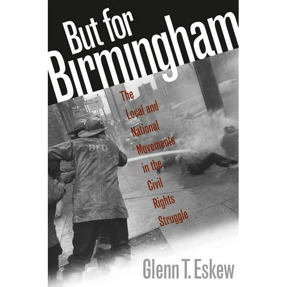 But for Birmingham: The Local and National Movements in the Civil Rights Struggle, (Paperback)