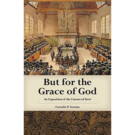 Pre-Owned But for the Grace of God: An Exposition Canons Dort Paperback