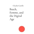 thumbnail image 1 of Butch, Femme, and the Digital Age: Navigating Love and Laughter in a Swipe-Right World, (Paperback), 1 of 4