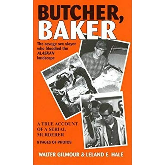 Pre-Owned Butcher, Baker: The Savage Sex Slayer Who Bloodied the Alaskan Landscape (Unknown) 1578332230 9781578332236