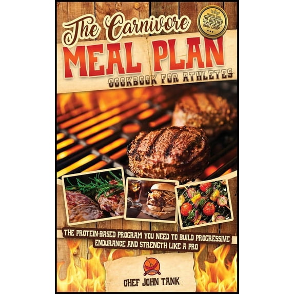 The Butcher Boot Camp: The Carnivore Meal Plan Cookbook for Athletes : The Protein-Based Program You Need to Build Progressive Endurance and Strength like a Pro (Hardcover)
