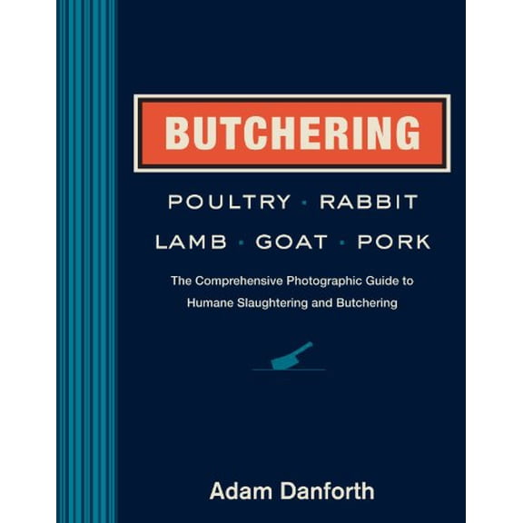 Butchering Poultry, Rabbit, Lamb, Goat, and Pork - Hardcover