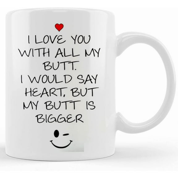 Butt Ceramic Mug, Love Coffee Mug, Novelty Coffee Mug, Coffee Lover Gift, Funny Coffee Cup, Heart Coffee Mug, I Love You With All My Butt, Novelty Coffee Mugs 11oz, 15oz Mug
