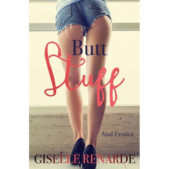 Butt Stuff: Anal Erotica Paperback 1546415769 9781546415763 Giselle Renarde