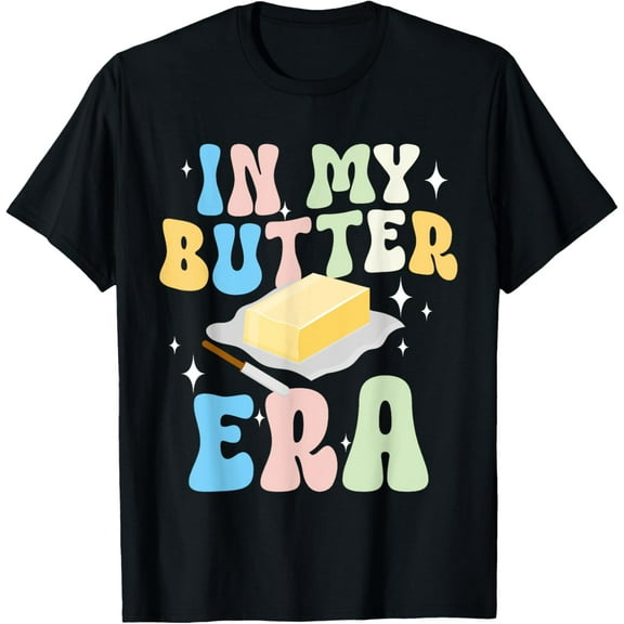 Butter Food Dairy In My Butter Era T-ShirtMen and women, Black T-shirt, size: Extra large