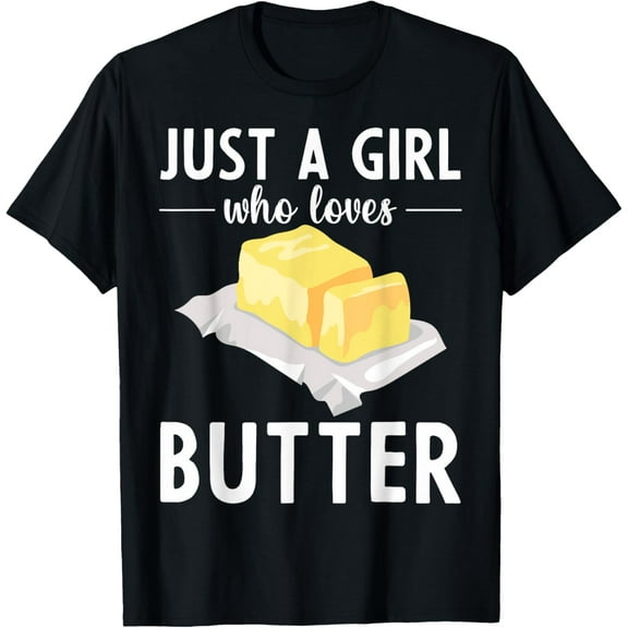 Butter Lovers Butter Just A Girl Who Loves Butter T-ShirtMen and women, Black T-shirt, size: Extra large