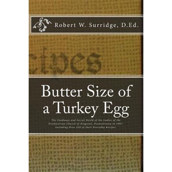Butter Size of a Turkey Egg: The Foodways and Social World of the Ladies of the Presbyterian Church (Paperback) by Robert W Surridge D Ed
