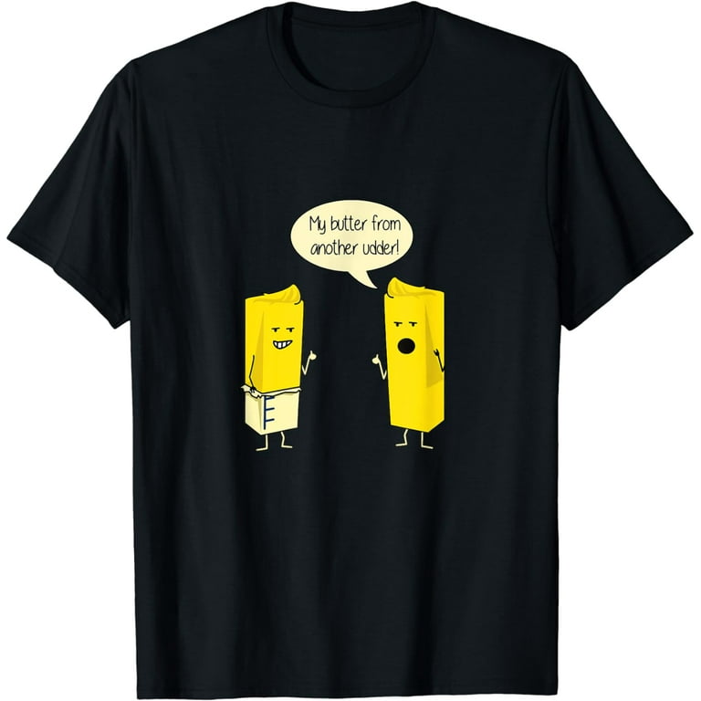 Butter From Another Udder Funny Cute Pun T-Shirt Butter From Another Udder Funny Cute Pun T-Shirt