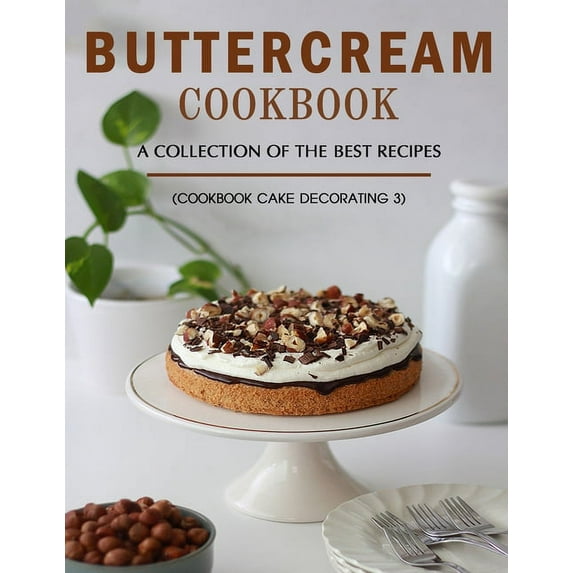 Buttercream Book: A Collection of The Best Recipes (Cookbook_ Cake Decorating 3) (Paperback)