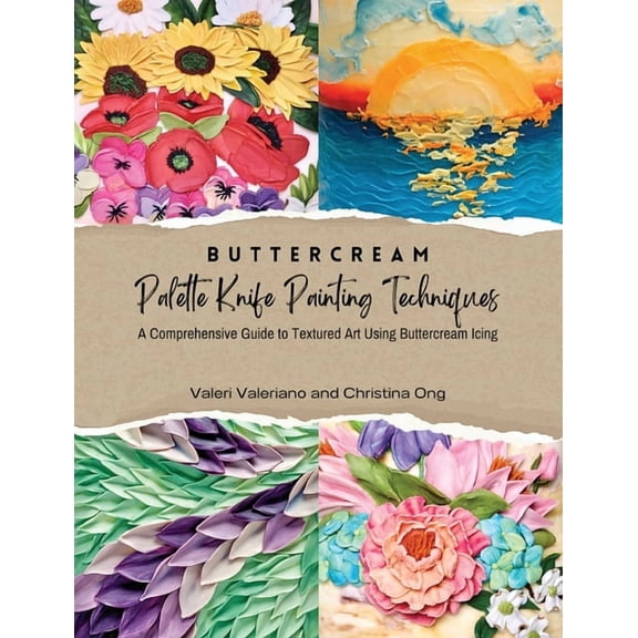 Buttercream Palette Knife Painting Techniques - A Comprehensive Guide Textured Art Using Buttercream Icing, (Paperback)