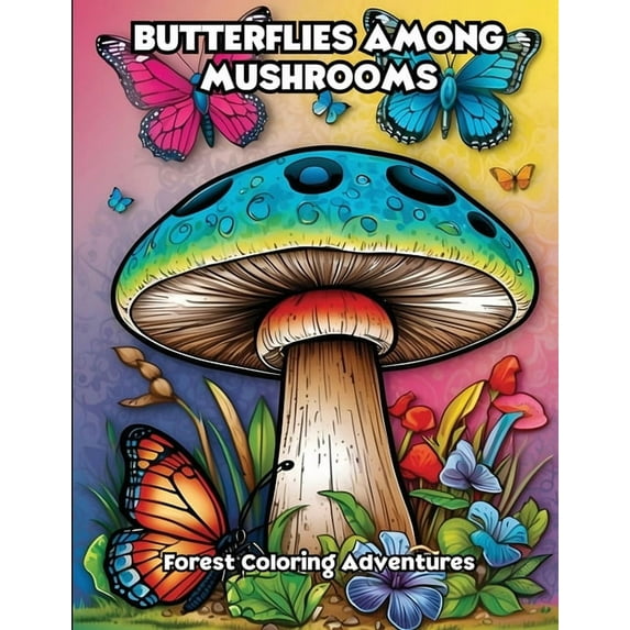 Butterflies Among Mushrooms: Forest Coloring Adventures, (Paperback)