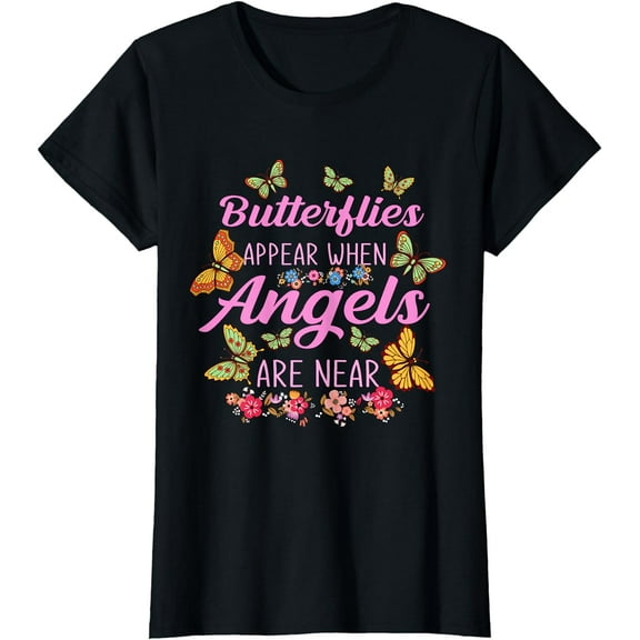 Butterflies Appear When Angels Are Near Butterfly T-Shirt