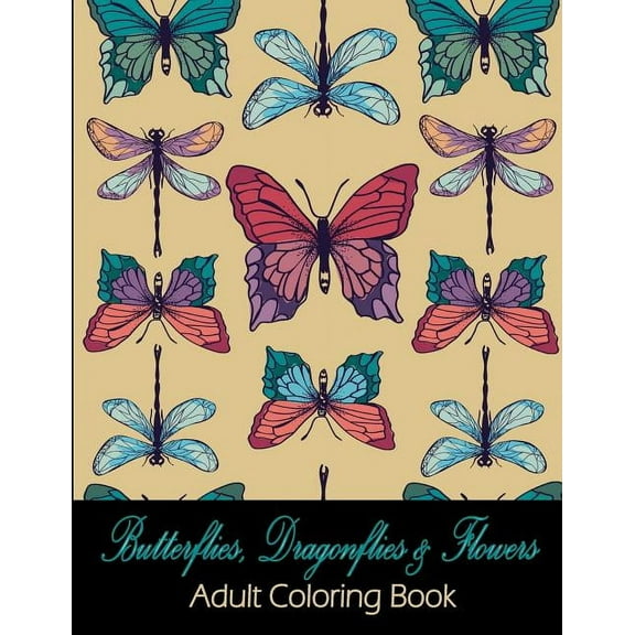 Butterflies, Dragonflies & Flowers: Adult Coloring Book, (Paperback)
