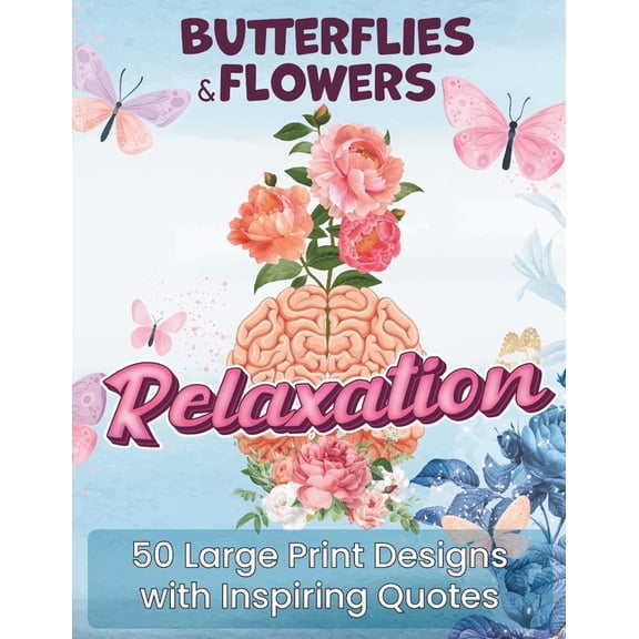 Butterflies and Flowers Coloring Book with Mindfulness Quotes: Grow a magic flower inside! Relieve stress & anxiety to find inner peace and wisdom with 50 relaxing designs and inspiring quotes. (Paper