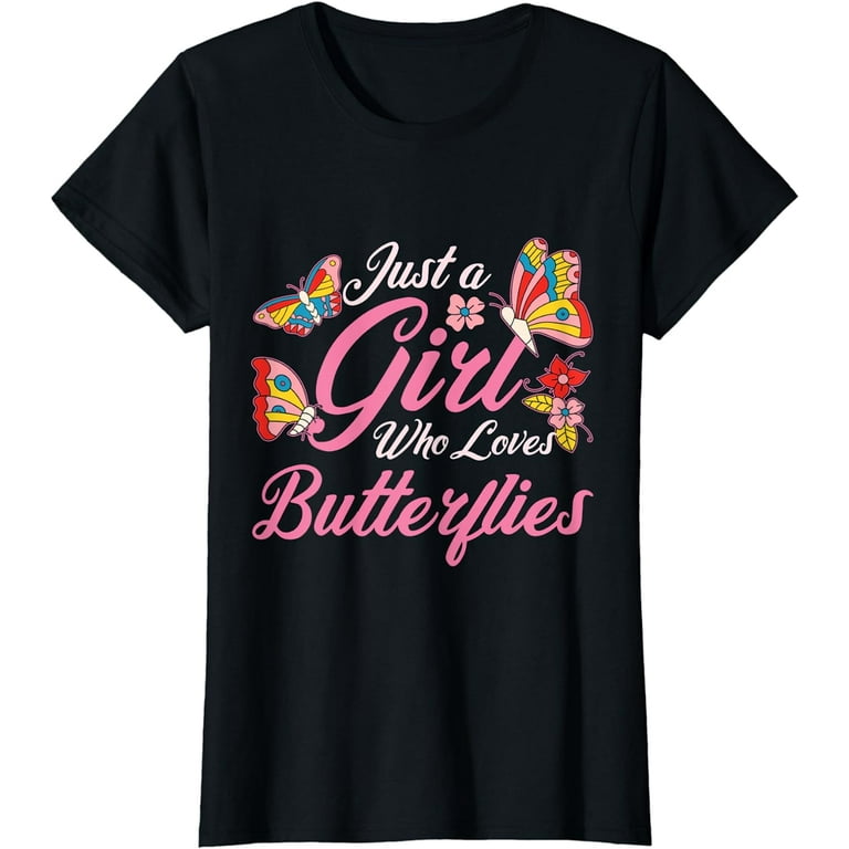 Funny Graphic Just A Girl Who Loves Butterflies Tee Shirt Funny Graphic Just A Girl Who Loves Butterflies Tee Shirt