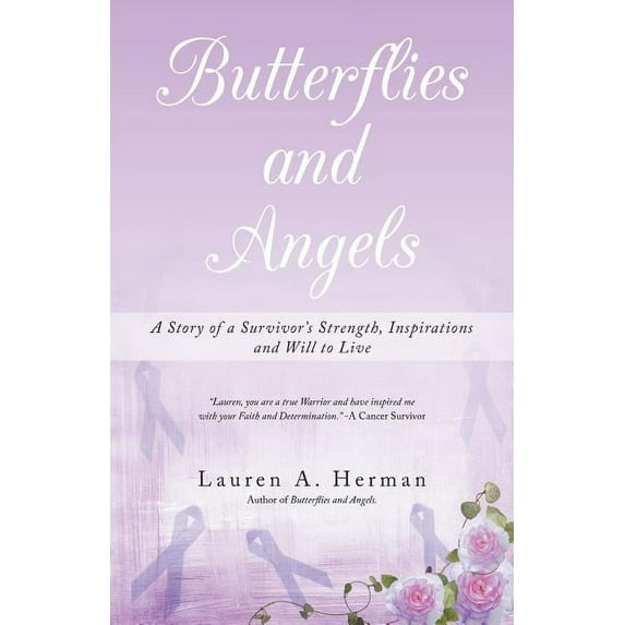 Butterflies and Angels: A Story of a Survivor's Strength, Inspirations and Will to Live, (Paperback)