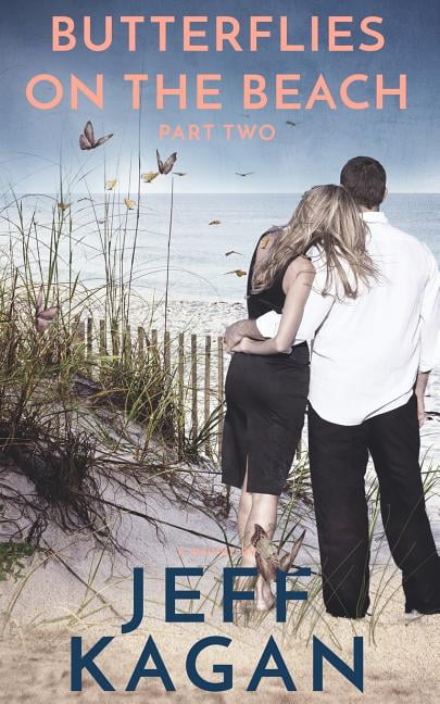Butterflies on the Beach, Part 2: A Novel. A Love Story. Paperback 153958707X 9781539587071 Jeff Kagan