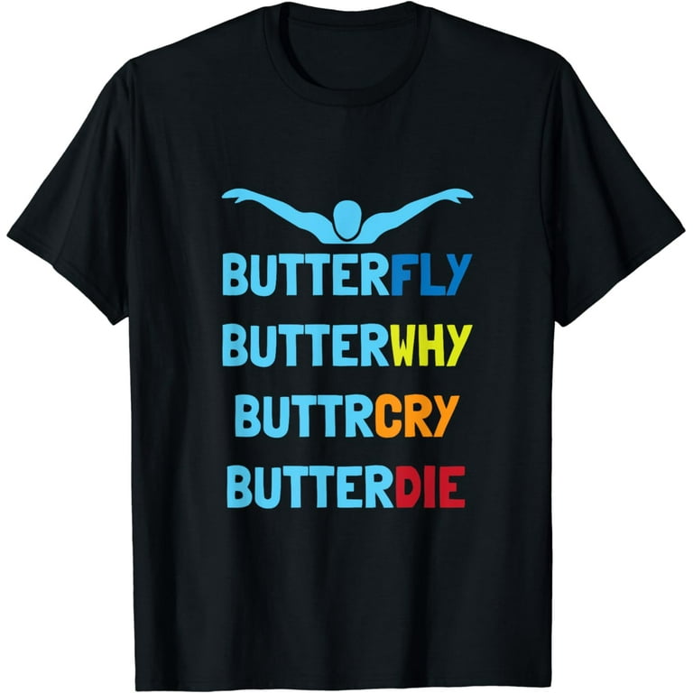 Funny Swimming Shirt,Butterfly Butterwhy Swim Team Gift Funny Swimming Shirt,Butterfly Butterwhy Swim Team Gift