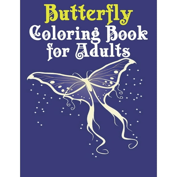 Butterfly Coloring Book for Adults: Beautiful Butterfly Coloring Book: An Adult Coloring Book Featuring Adorable Butterflies with Beautiful Floral Patterns For Relieving Stress & Relaxation (Paperback