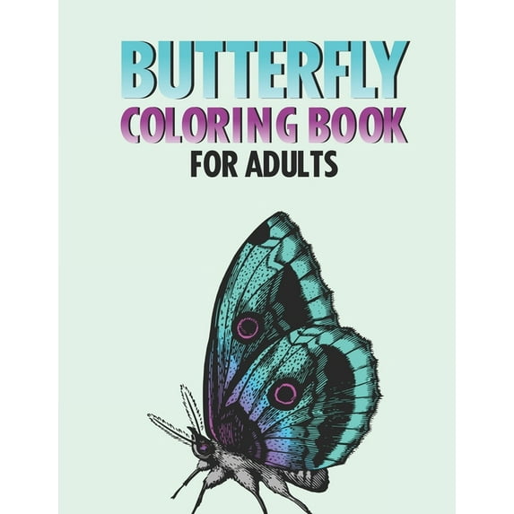 Butterfly Coloring Book For Adults: Calming Butterfly And Flower Images To Color, Stress Relieving And Relaxing Butterfly Designs Coloring Book For Adults (Paperback)