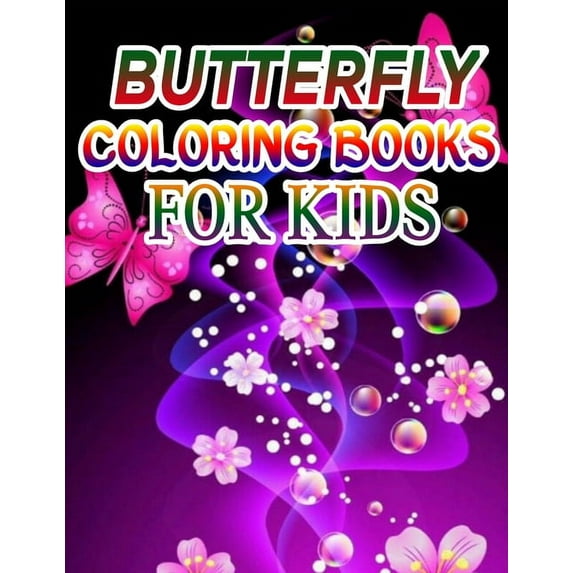 Butterfly Coloring Books for Kids : Coloring Book For Toddlers Butterfly Activity Book for Kids Ages 2- 4, 4-8, 8-12 (Paperback)