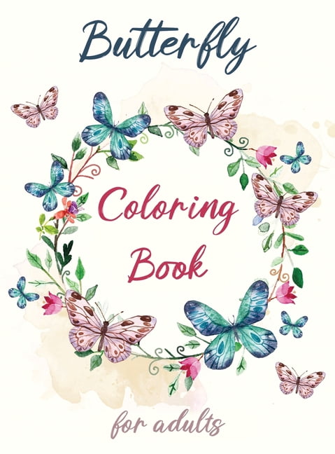 Butterfly Coloring book for Adults: Beautiful Butterflies and Flowers Patterns for Fun, Relaxation and Stress Relief (Hardcover)