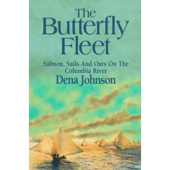 Pre-Owned Butterfly Fleet: Salmon, Sails and Oars on the Columbia River (Paperback) 1885221649 9781885221643