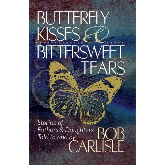 Butterfly Kisses and Bittersweet Tears, (Paperback)