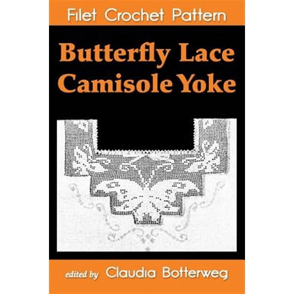 Butterfly Lace Camisole Yoke Filet Crochet Pattern : Complete Instructions and Chart