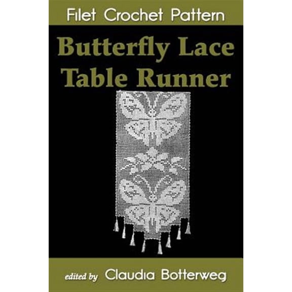 Butterfly Lace Table Runner Filet Crochet Pattern: Complete Instructions and Chart (Paperback) by Arphilien Bousquet, Claudia Botterweg