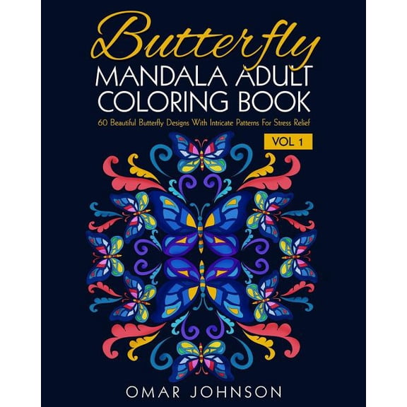 Butterfly Mandala Adult Coloring Book Vol 1: 60 Beautiful Butterfly Designs Wiith Intricate Patterns For Stress Relief (Paperback)