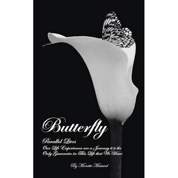 Butterfly: Parallel Lives: Our Life Experiences Are a Journey It Is the Only Guarantee in This Life That We Have (Paperback)