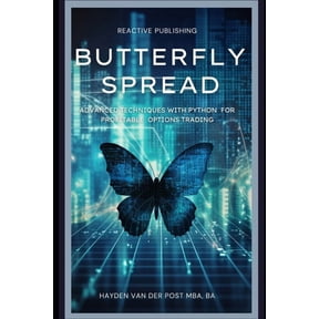 Options Strategies Butterfly Spread: Advanced Techniques with Python for Profitable Options Trading: A comprehensive guide to Algorithmic T, Book 1, (Paperback)