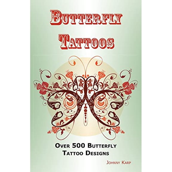 Pre-Owned Butterfly Tattoos: Over 500 Butterfly Tattoo Designs, Ideas and Pictures Including Tribal, Flowers, Wings, Fairy, Celtic, Small, Lower Ba Paperback