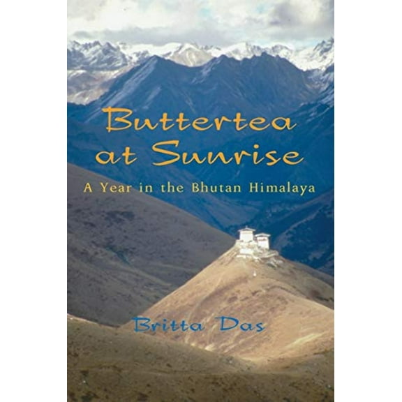 Buttertea at Sunrise: A Year in the Bhutan Himalaya (Paperback)